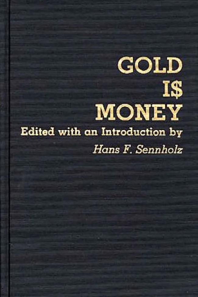Gold is Money edited by Sennholz